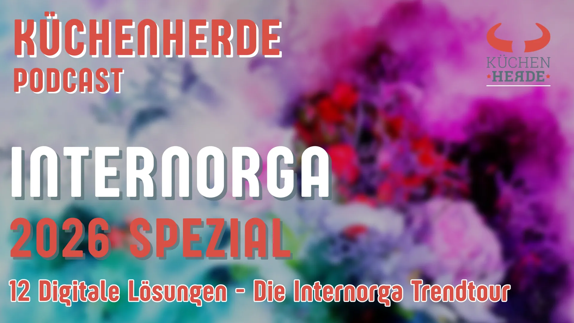 Küchenherde Podcast Internorga 2026 Spezial – 12 digitale Lösungen und Internorga Trendtour für Gastronomie und Foodbranche.